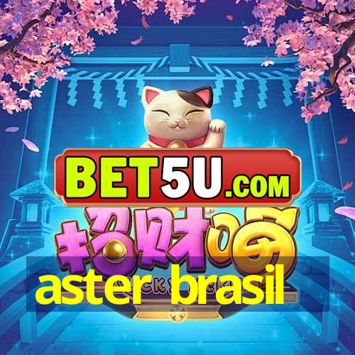 aster brasil